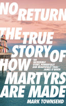No Return : The True Story of How Martyrs Are Made-9781783351817