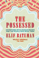 The Possessed : Adventures with Russian Books and the People Who Read Them-9781783784516