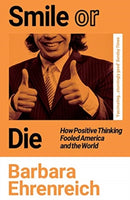 Smile Or Die : How Positive Thinking Fooled America and the World-9781783787531