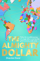 The Almighty Dollar : Follow the Incredible Journey of a Single Dollar to See How the Global Economy Really Works-9781783963980