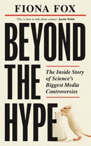 Beyond the Hype : Inside Science's Biggest Media Scandals from Climategate to Covid-9781783966929
