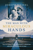 The Man with Miraculous Hands : The Incredible Story of Himmler's Physician Who Saved Thousands of Lives-9781783966936