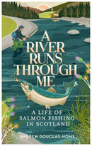 A River Runs Through Me : A Life of Salmon Fishing in Scotland-9781783967018