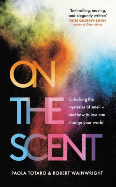 On the Scent : Unlocking the Mysteries of Smell - and How Its Loss Can Change Your World-9781783967124