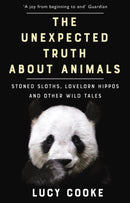 The Unexpected Truth About Animals : Stoned Sloths, Lovelorn Hippos and Other Wild Tales-9781784161903