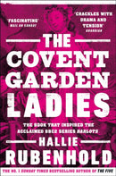 The Covent Garden Ladies : the book that inspired BBC2's `Harlots'-9781784165956