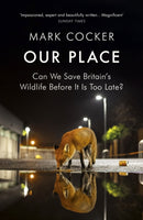Our Place : Can We Save Britain's Wildlife Before It Is Too Late?-9781784701024