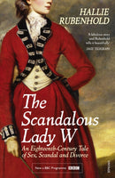 The Scandalous Lady W : An Eighteenth-Century Tale of Sex, Scandal and Divorce-9781784701932