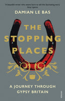 The Stopping Places : A Journey Through Gypsy Britain-9781784704131