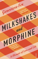Milkshakes and Morphine : A Memoir of Love and Life-9781784706692