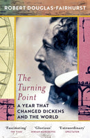The Turning Point : A Year that Changed Dickens and the World-9781784708337
