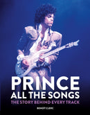 Prince: All the Songs : The Story Behind Every Track-9781784728243