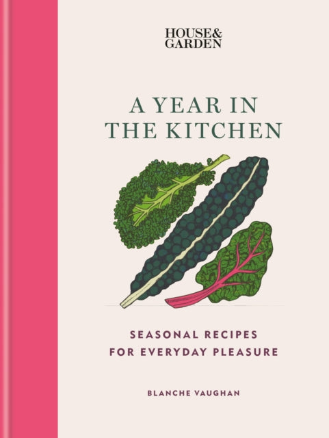 House & Garden A Year in the Kitchen : Seasonal recipes for everyday pleasure-9781784728953