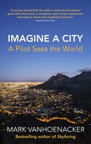 Imagine a City : A Pilot Sees the World-9781784743253