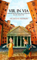 Vir in Via : Exploring Modern Rome with a Companion from the Ancient City-9781784779764