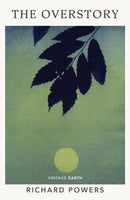 The Overstory : A novel from the Vintage Earth collection-9781784877910