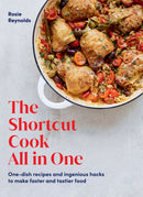 The Shortcut Cook All in One : One-Dish Recipes and Ingenious Hacks to Make Faster and Tastier Food-9781784885571