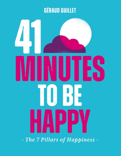 41 Minutes to Be Happy : The 7 Pillars of Happiness-9781784886301
