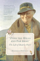 Over the Hills and Far Away : The Life of Beatrix Potter-9781784975647