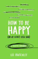 How to Be Happy (or at least less sad) : A Creative Workbook-9781785031588