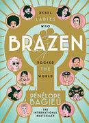 Brazen : Rebel Ladies Who Rocked The World-9781785039034