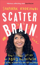 Scatter Brain : How I finally got off the ADHD rollercoaster and became the owner of a very tidy sock drawer-9781785044199