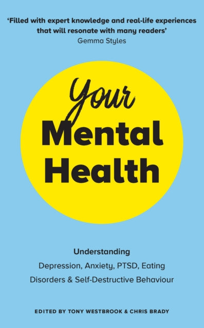 Your Mental Health : Understanding Depression, Anxiety, PTSD, Eating Disorders and Self-Destructive Behaviour-9781785044656