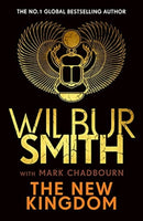 The New Kingdom : The Sunday Times bestselling chapter in the Ancient-Egyptian series from the author of River God, Wilbur Smith-9781785767975