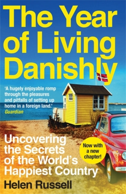 The Year of Living Danishly : Uncovering the Secrets of the World's Happiest Country-9781785780233