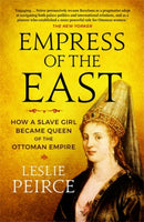 Empress of the East : How a Slave Girl Became Queen of the Ottoman Empire-9781785785603