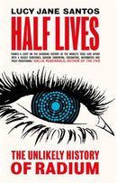 Half Lives : The Unlikely History of Radium-9781785786075