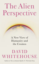 The Alien Perspective : A New View of Humanity and the Cosmos-9781785787492