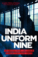 India Uniform Nine : Secrets From Inside a Covert Customs Unit-9781785788895
