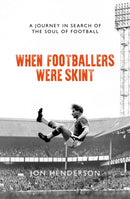 When Footballers Were Skint : A Journey in Search of the Soul of Football-9781785904660