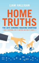 Home Truths : The UK's chronic housing shortage - how it happened, why it matters and the way to solve it-9781785904691