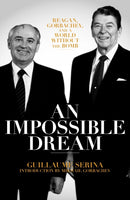 An Impossible Dream : Reagan, Gorbachev, and a World Without the Bomb-9781785905278