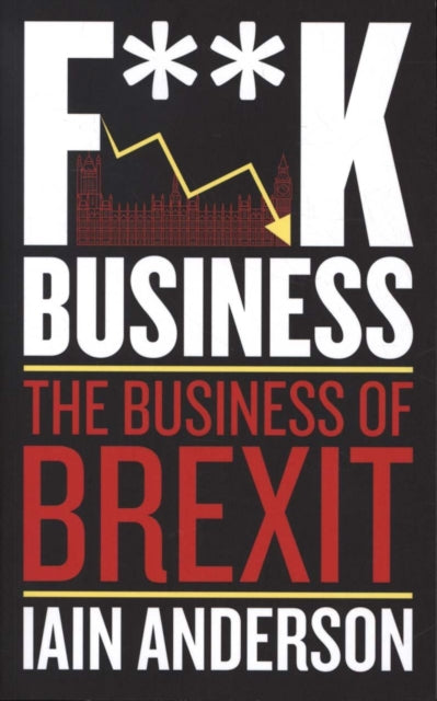 F**k Business : The Business of Brexit-9781785905322