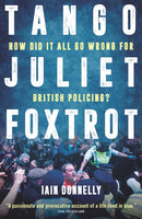 Tango Juliet Foxtrot : How did it all go wrong for British policing?-9781785907166