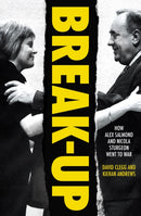 Break-Up : How Alex Salmond and Nicola Sturgeon Went to War-9781785907562
