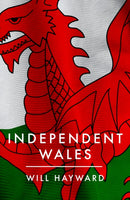 Independent Nation : Should Wales leave the UK?-9781785907630
