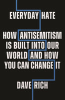 Everyday Hate : How antisemitism is built into our world - and how you can change it-9781785907906