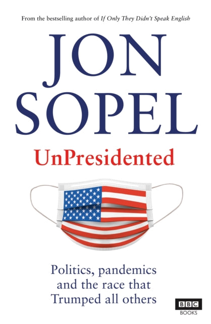 UnPresidented : Politics, pandemics and the race that Trumped all others-9781785944420