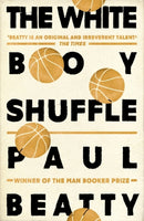 The White Boy Shuffle : From the Man Booker prize-winning author of The Sellout-9781786072252