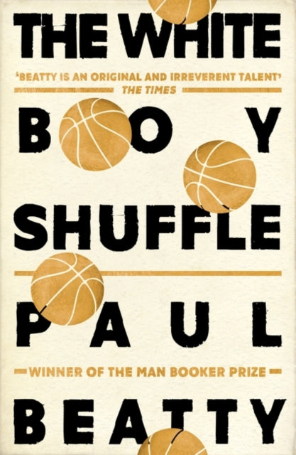 The White Boy Shuffle : From the Man Booker prize-winning author of The Sellout-9781786072252