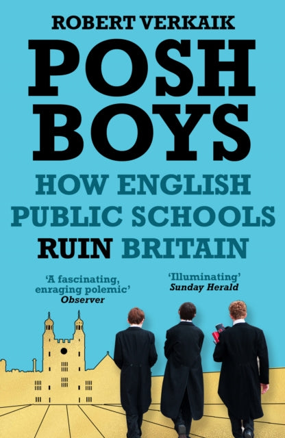 Posh Boys : How English Public Schools Ruin Britain-9781786076120