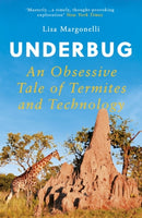 Underbug : An Obsessive Tale of Termites and Technology-9781786076823