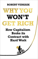 Why You Won't Get Rich : And Why You Deserve Better Than This-9781786078070