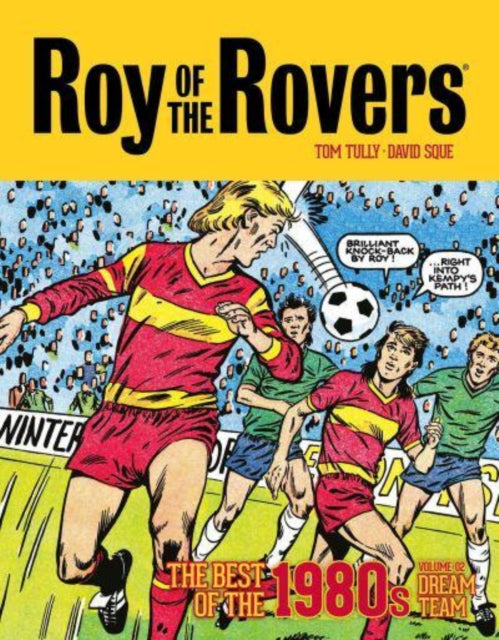 Roy of the Rovers: The Best of the 1980s Volume 2 : Dream Team-9781786189509