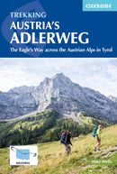 Trekking Austria and #039;s Adlerweg : The Eagle and #039;s Way across the Austrian Alps in Tyrol by Mike Wells