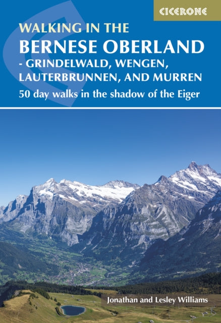 Walking in the Bernese Oberland - Jungfrau region : 50 day walks in Grindelwald, Wengen, Lauterbrunnen and Murren-9781786311146